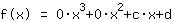 f(x)=1*0*x^3+1*0*x^2+1*c*x+1*d