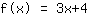 f(x)=3*x+4