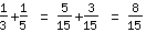 1/3+1/5=5/15+3/15=8/15